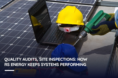 Quality audits, site inspections: How RS Energy keeps systems performing?